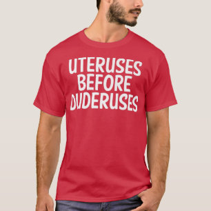 Uterus vor Duderus feministischer Feminismus gleic T-Shirt