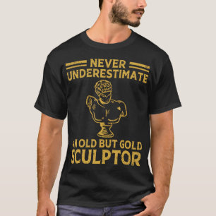 Uunterschätze nie einen alten Bildhauer Skulptur T-Shirt