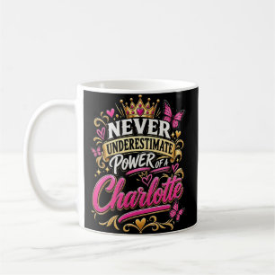Uunterschätze niemals die Macht einer Charlotte Kaffeetasse