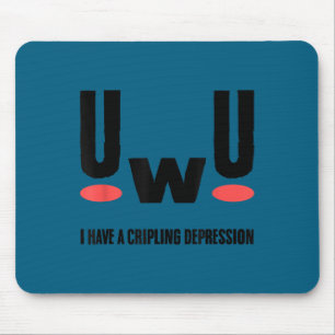 Uwu ich habe lähmende Depression Geistige Gesundhe Mousepad