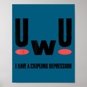 Uwu ich habe lähmende Depression Geistige Gesundhe Poster