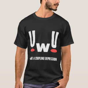 Uwu ich habe lähmende Depression Geistige Gesundhe T-Shirt