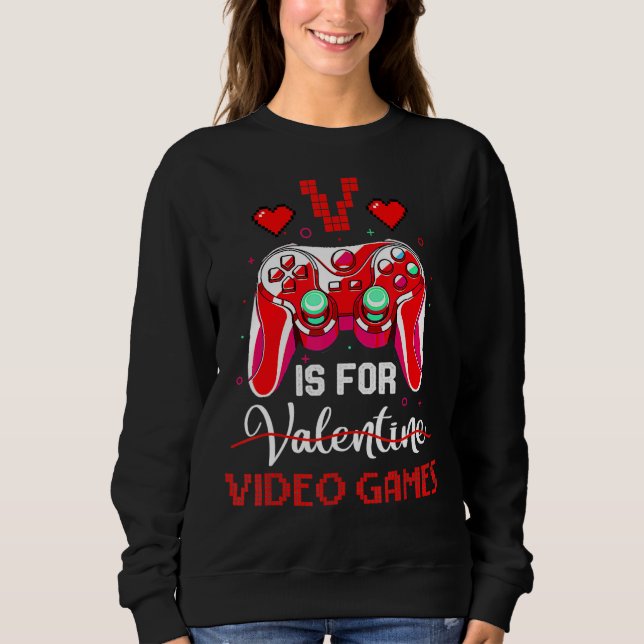 V Is For Valentine Video Games Valentines Day Game Sweatshirt (Vorderseite)
