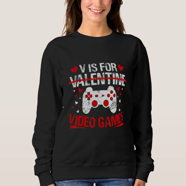 V Is For Valentine Video Games Valentines Day Game Sweatshirt (Vorderseite)