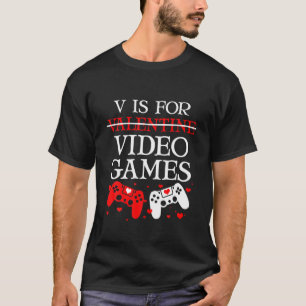 V is for video games Funny Anti Valentine's Day Ga T-Shirt