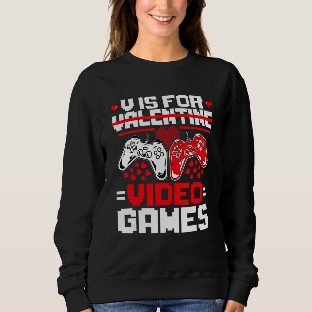 V Is For Video Games Funny Valentine's Day Gamer B Sweatshirt (Vorderseite)