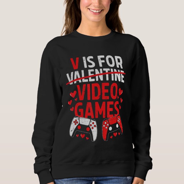 V Is For Video Games Funny Valentines Day Gamer Bo Sweatshirt (Vorderseite)