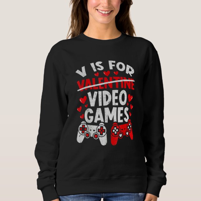 V Is For Video Games Funny Valentines Day Gamer Bo Sweatshirt (Vorderseite)