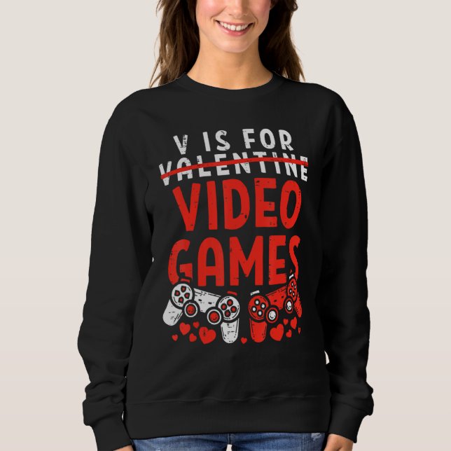V Is For Video Games Funny Valentines Day Gamer Bo Sweatshirt (Vorderseite)