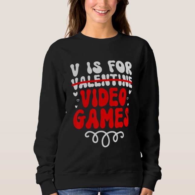 V is for Video Games Groovy Valentines Funny Gamer Sweatshirt (Vorderseite)