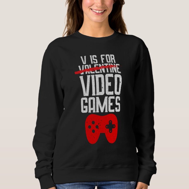 V Is For Video Games Not Valentine Gamer Valentine Sweatshirt (Vorderseite)