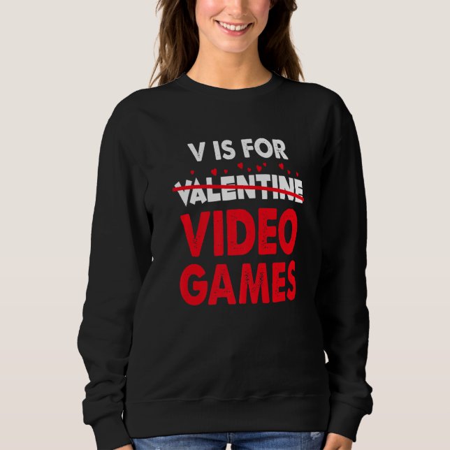 V is for Video Games Valentines Day Gaming Gamer 1 Sweatshirt (Vorderseite)
