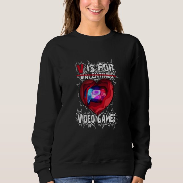 V Is For Video Games Valentines Day Saying For Sweatshirt (Vorderseite)
