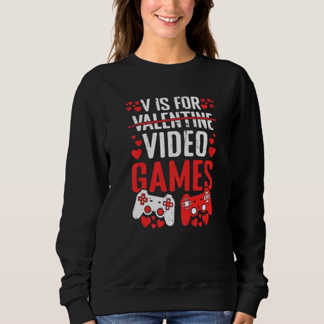 V Is For Video Games Valentines Day  Valentine Gam Sweatshirt (Vorderseite)