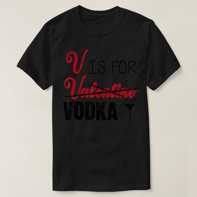 V is for Vodka Not Valentine's Day Drinking  T-Shirt (Design vorne)