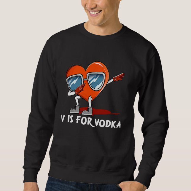 V Is for Vodka  Valentines Day Humor Matching Coup Sweatshirt (Vorderseite)