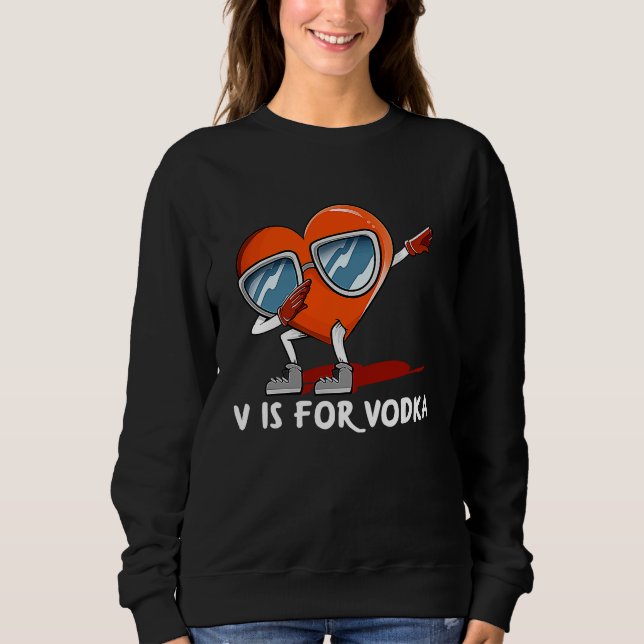 V Is for Vodka  Valentines Day Humor Matching Coup Sweatshirt (Vorderseite)
