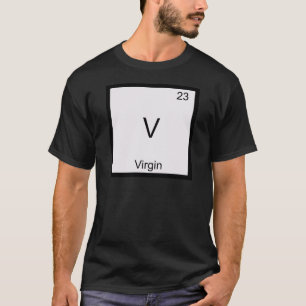 V - Jungfrau Lustiges Chemie-Element-Symbol T-Shir T-Shirt