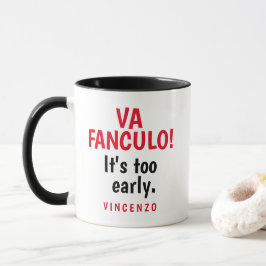 Va Fanculo! Es ist zu früh. Tasse