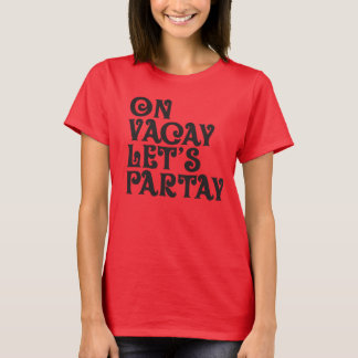 Vacay und Partay T-Shirt