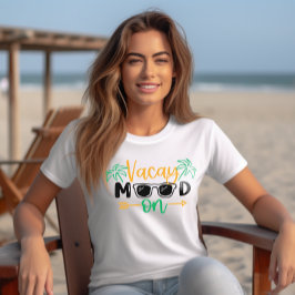 Vacay Vibes "Vacay Mood On" T-Shirt