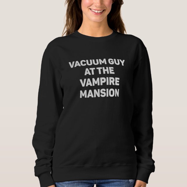 Vacuum Guy At The Vampire Mansion  EMO Vamp Goth W Sweatshirt (Vorderseite)