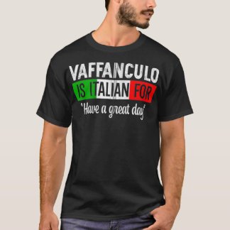 Vaffanculo Is Italian For Have A Great Day Humorou T-Shirt
