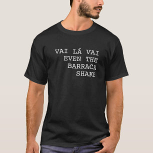 Vai Lá Vai Sogar die Barraca bebt lustig T-Shirt