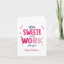 Valentine Card – “How Sweet It Is Working With  Karte