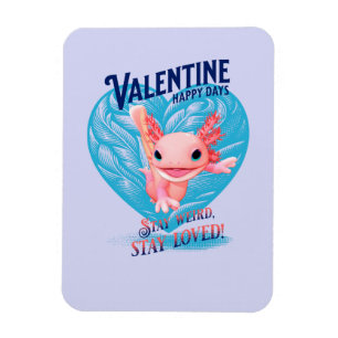 Valentine Happy Day Bleibe seltsam bleibe Axolotl Magnet