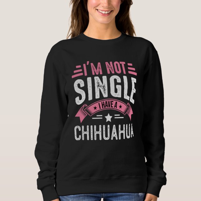 Valentine I'm Not Single I Have A Chihuahua Boy To Sweatshirt (Vorderseite)