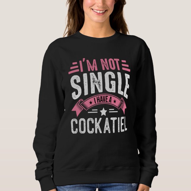 Valentine I'm Not Single I Have A Cockatiel Boy To Sweatshirt (Vorderseite)