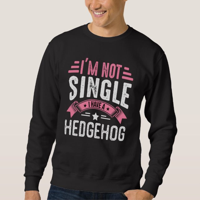 Valentine I'm Not Single I Have A Hedgehog Boy Tod Sweatshirt (Vorderseite)