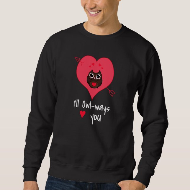 Valentine´s Day Valentine Valentines Day I´ll alwa Sweatshirt (Vorderseite)