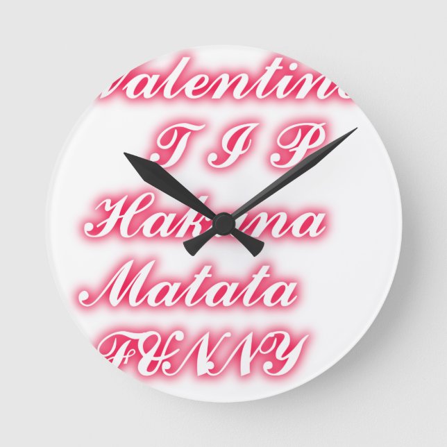 Valentine Tipp: Hakuna Matata Funny Text Art Print Runde Wanduhr (Vorderseite)