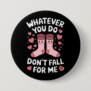Valentine Was auch immer du tust, verliebe dich ni Button
