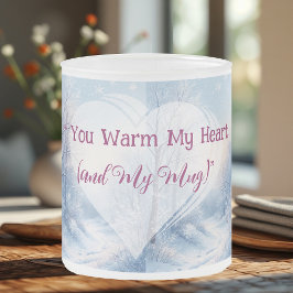 Valentine Winter Frost You Warm My Heart & My Mug Mattglastasse