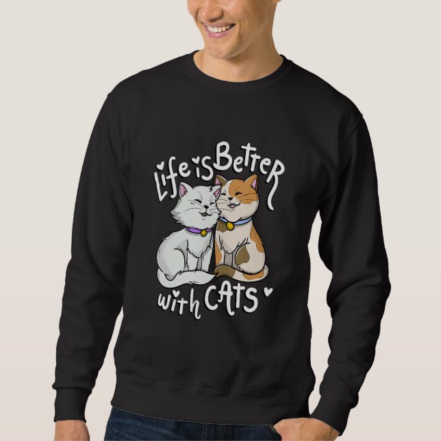 Valentine's Cat Lover Life Is Better With Cats Mot Sweatshirt (Vorderseite)
