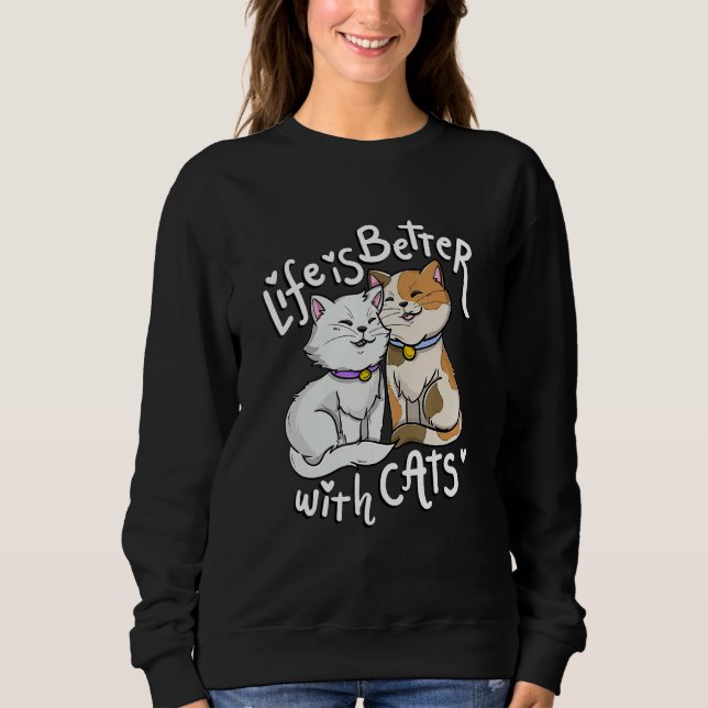 Valentine's Cat Lover Life Is Better With Cats Mot Sweatshirt (Vorderseite)