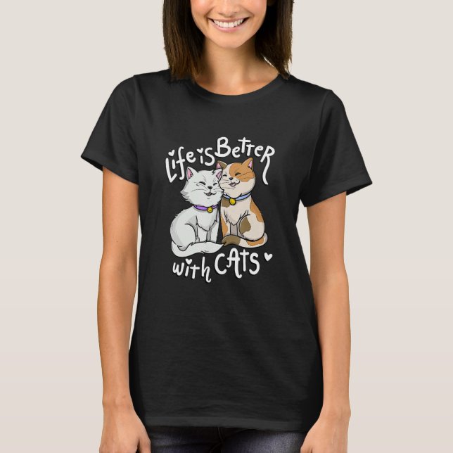 Valentine's Cat Lover Life Is Better With Cats Mot T-Shirt (Vorderseite)