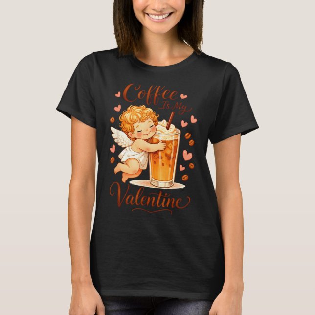Valentine's Day Coffee Is My Valentine Coffee Love T-Shirt (Vorderseite)