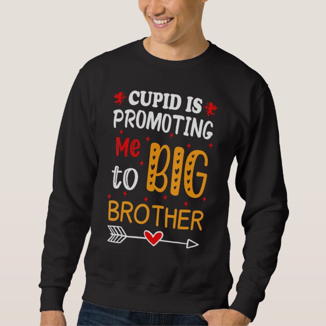 Valentine's Day cupid Is Promoting Me To Brother T Sweatshirt (Vorderseite)
