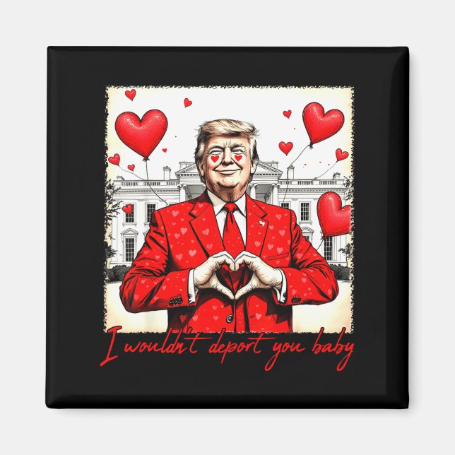 Valentine's Day I Wouldn't Dert You Baby Trump  Magnet (Vorne)