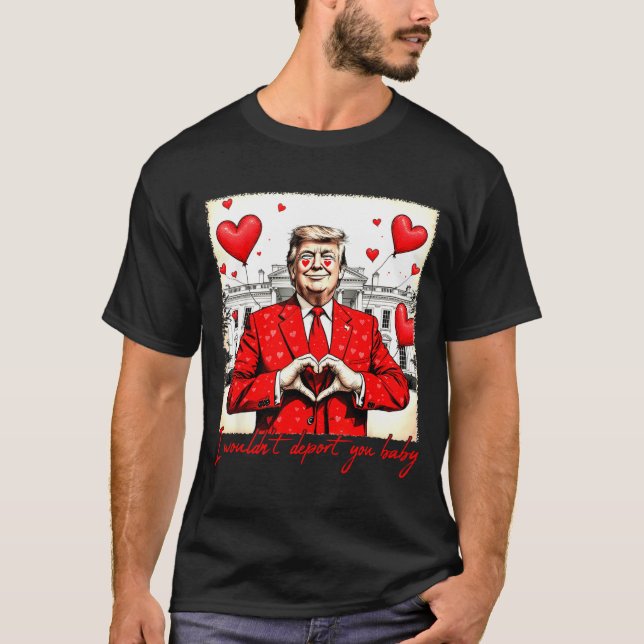 Valentine's Day I Wouldn't Dert You Baby Trump  T-Shirt (Vorderseite)