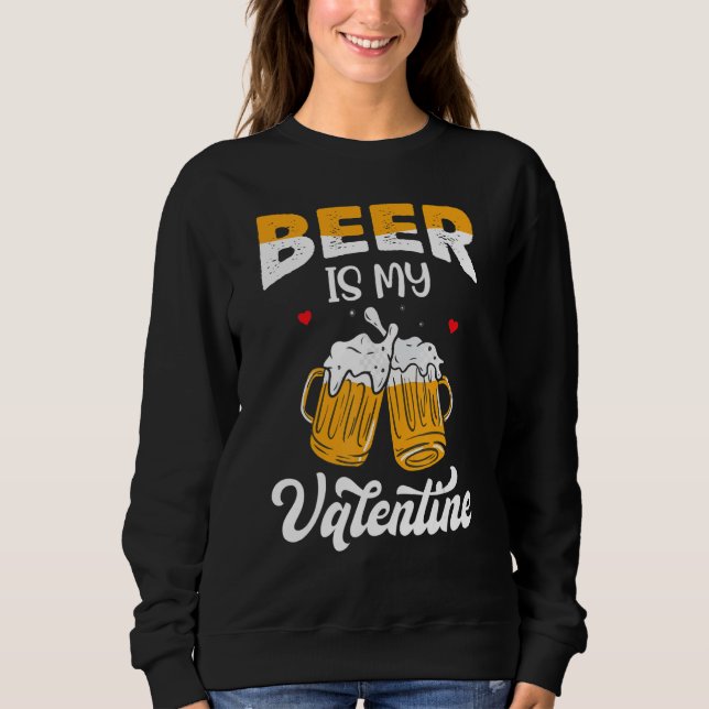 Valentine's Day Joke Pun - Beer Is My Valentine_1 Sweatshirt (Vorderseite)