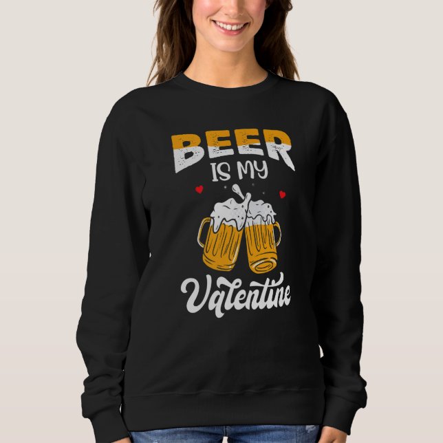 Valentine's Day Joke Pun - Beer Is My Valentine Pr Sweatshirt (Vorderseite)