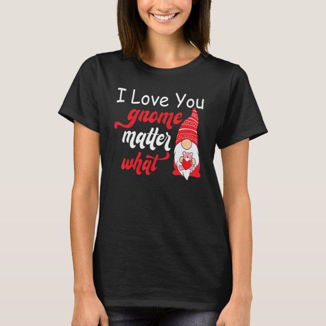 Valentine's Day Saying - Love You Gnome Matter Wha T-Shirt (Vorderseite)