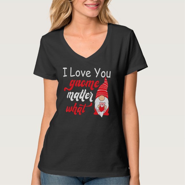 Valentine's Day Saying - Love You Gnome Matter Wha T-Shirt (Vorderseite)