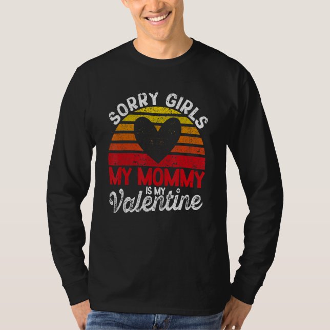 Valentine's Day Sorry Girls My Mommy Is My Valenti T-Shirt (Vorderseite)