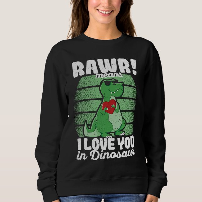 Valentine's Day Trex  Rawr Means I Love You In Din Sweatshirt (Vorderseite)